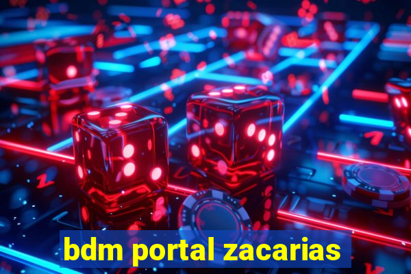 bdm portal zacarias